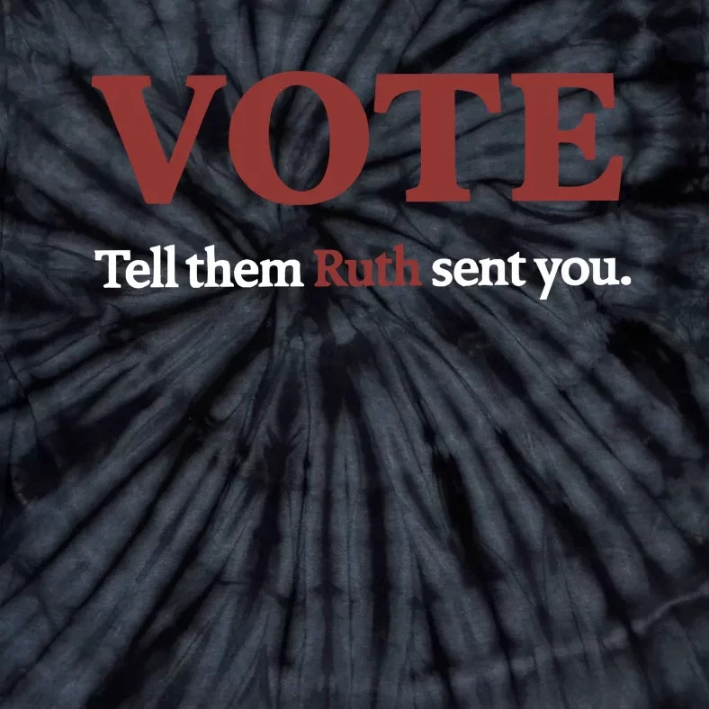 Vote Tell Them Ruth Sent You Rbg Ruth Bader Ginsburg Feminist Tie-Dye T-Shirt