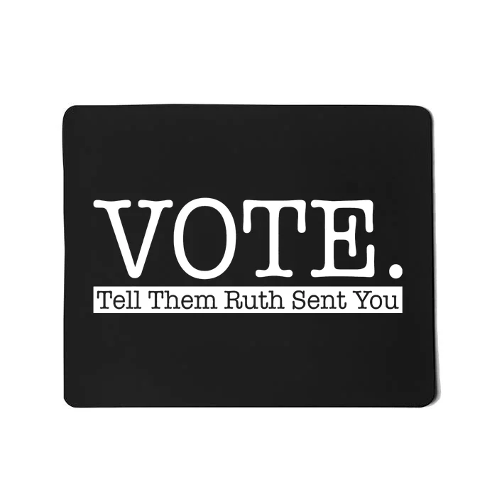 Vote Tell Them Ruth Sent You Election Squad Rbg Ruth Bader Ginsburg Mousepad