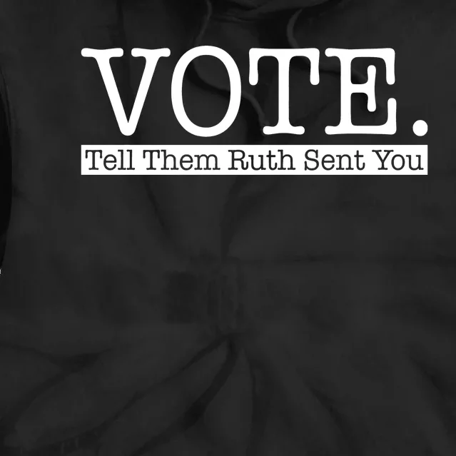 Vote Tell Them Ruth Sent You Election Squad Rbg Ruth Bader Ginsburg Tie Dye Hoodie