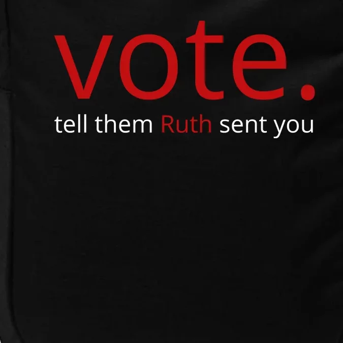 Vote Tell Them Ruth Sent You Funny Impact Tech Backpack