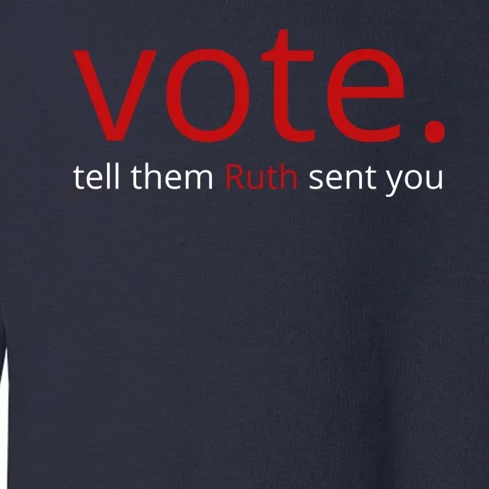 Vote Tell Them Ruth Sent You Funny Toddler Sweatshirt