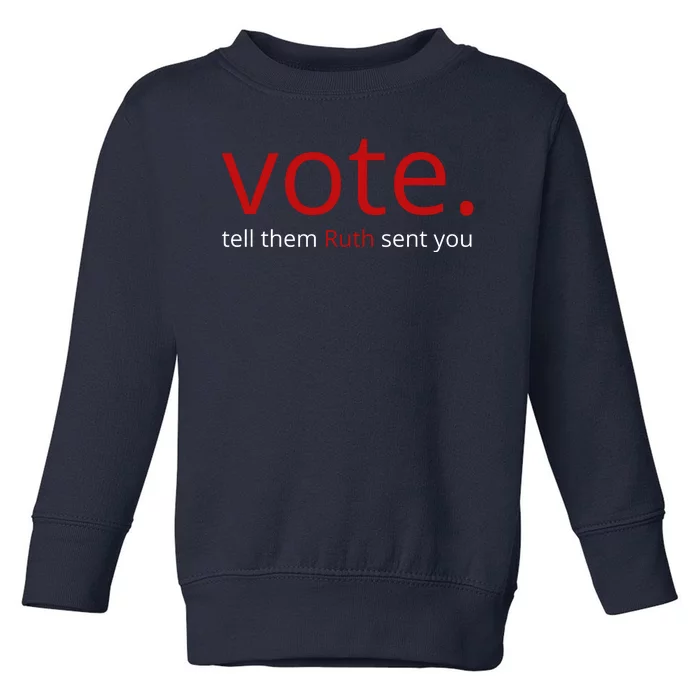 Vote Tell Them Ruth Sent You Funny Toddler Sweatshirt