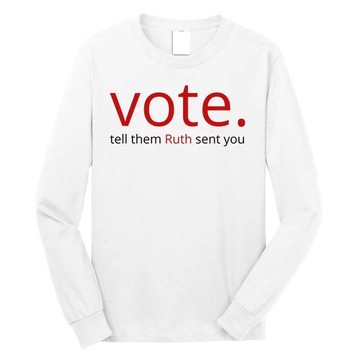 Vote Tell Them Ruth Sent You Funny Long Sleeve Shirt