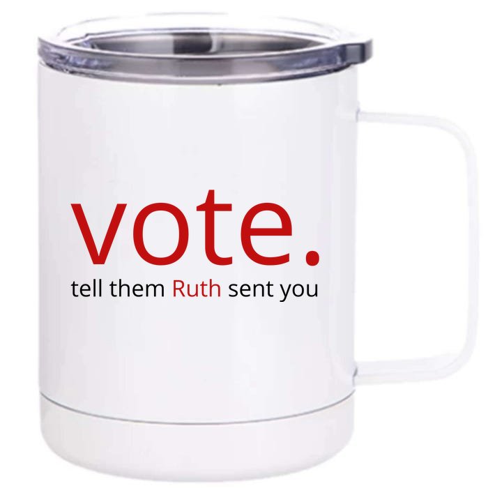 Vote Tell Them Ruth Sent You Funny Front & Back 12oz Stainless Steel Tumbler Cup