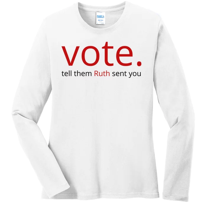 Vote Tell Them Ruth Sent You Funny Ladies Long Sleeve Shirt