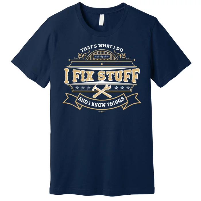 Vintage Thats What I Do I Fix Stuff And I Know Things Premium T-Shirt