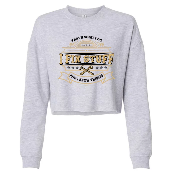 Vintage Thats What I Do I Fix Stuff And I Know Things Cropped Pullover Crew