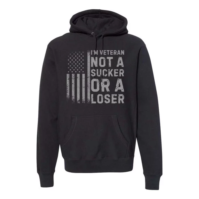 Vintage Usa Flag IM Veteran Not A Sucker Or A Loser Premium Hoodie