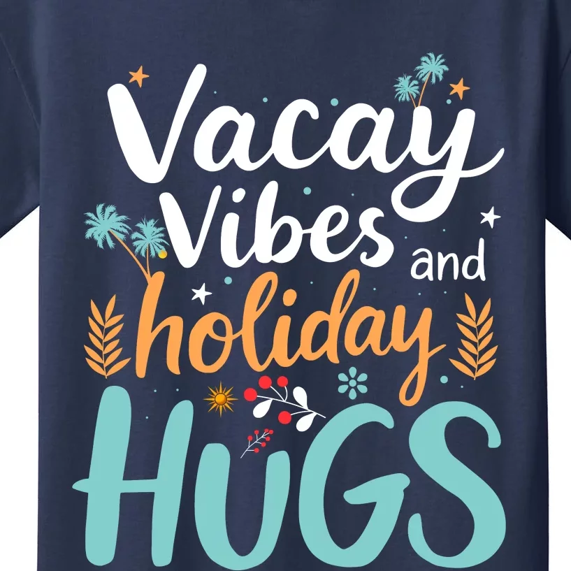 Vacay Vibes And Holiday Hugs Kids T-Shirt