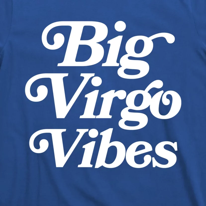 Virgo Vibes Big Virgo Energy Virgo Af Virgo Zodiac Sign Great Gift T-Shirt