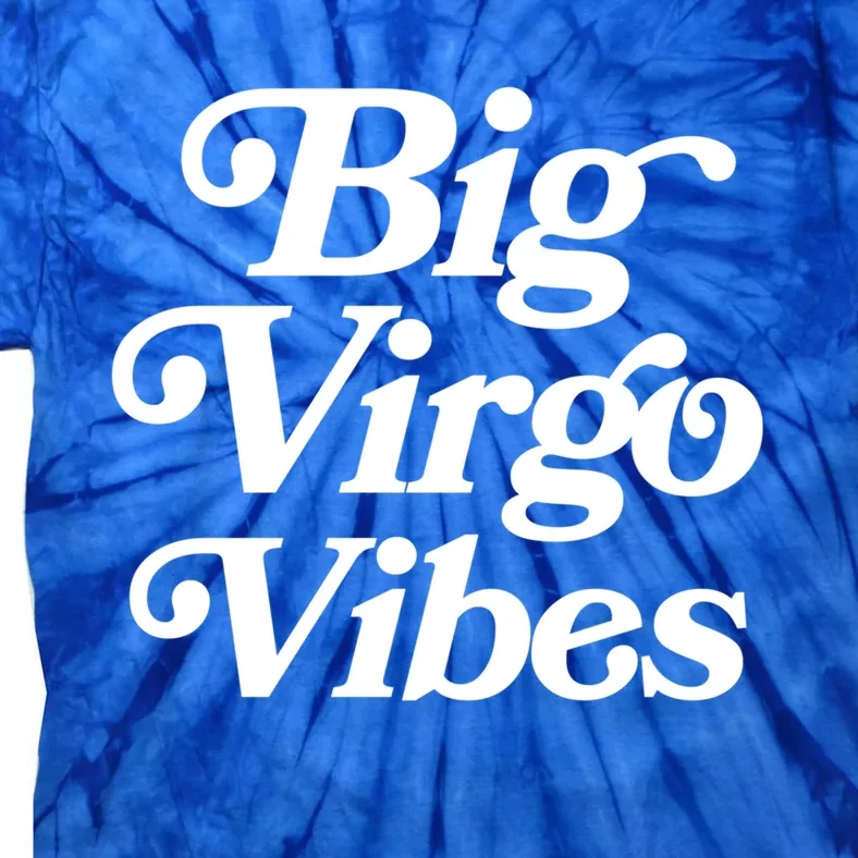 Virgo Vibes Big Virgo Energy Virgo Af Virgo Zodiac Sign Great Gift Tie-Dye T-Shirt