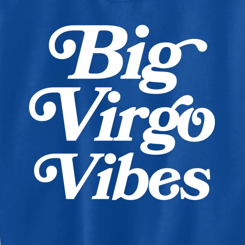 Virgo Vibes Big Virgo Energy Virgo Af Virgo Zodiac Sign Great Gift Kids Sweatshirt