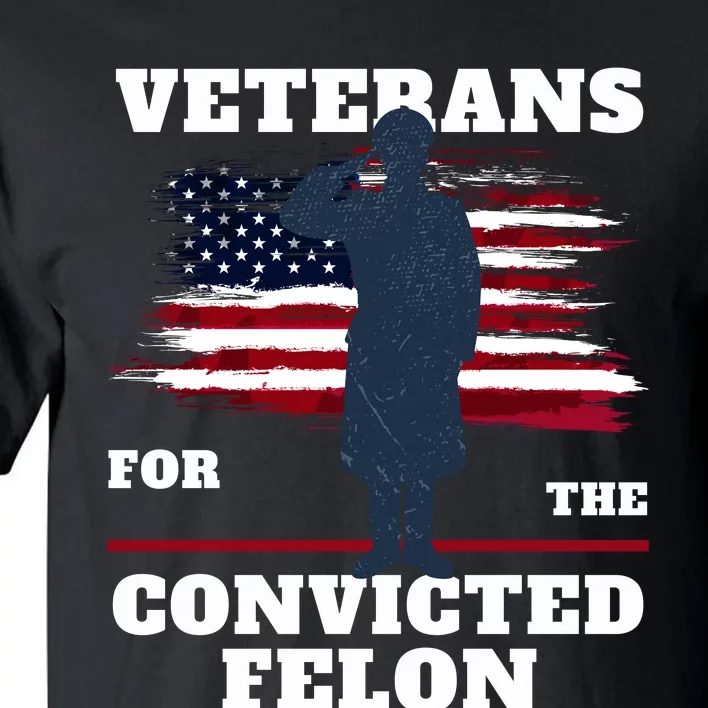 Veterans Voting For The Convicted Felon 2024 Tall T-Shirt