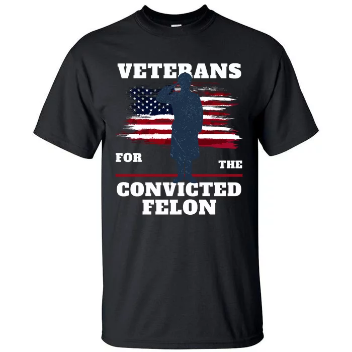 Veterans Voting For The Convicted Felon 2024 Tall T-Shirt