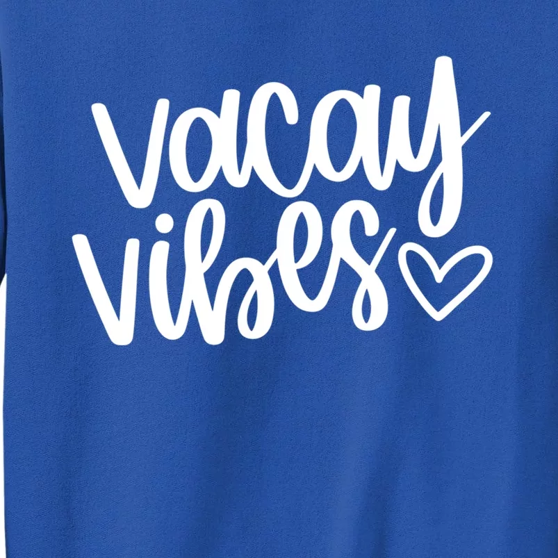 Vacay Vibes Gift Vacation Starts Now Gift Tall Sweatshirt