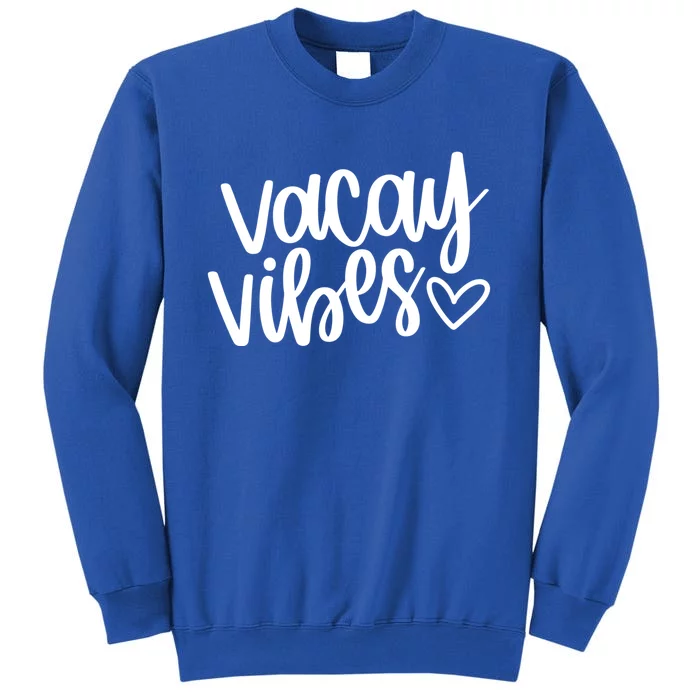 Vacay Vibes Gift Vacation Starts Now Gift Tall Sweatshirt