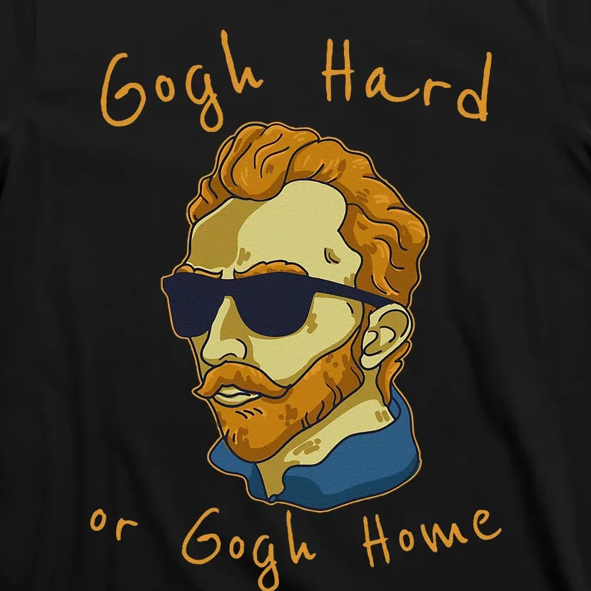 Vincent Van Gogh Hard Or Go Home Artist Humor Pun T-Shirt