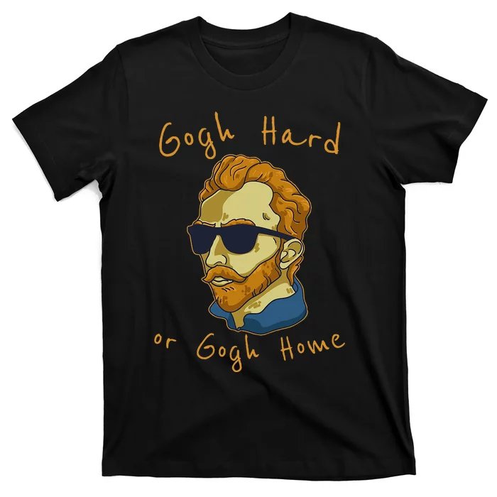 Vincent Van Gogh Hard Or Go Home Artist Humor Pun T-Shirt