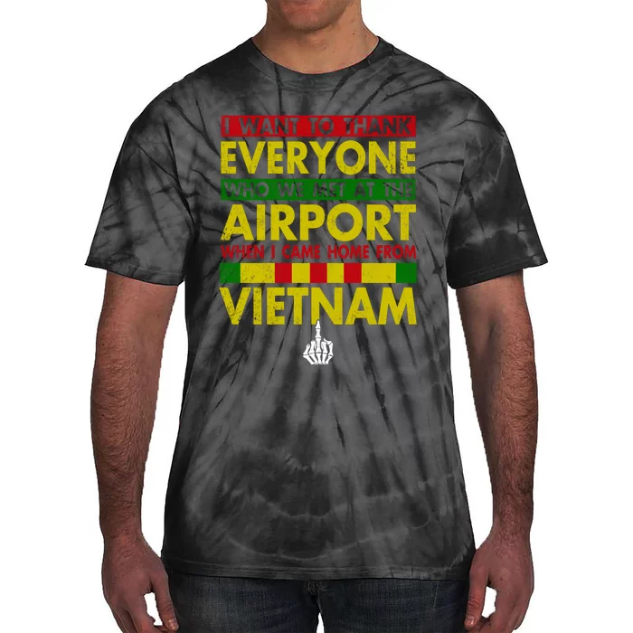 Vietnam Veteran I Want To Thank Everyone Who Met Me At The Airport When I Came H Tie-Dye T-Shirt