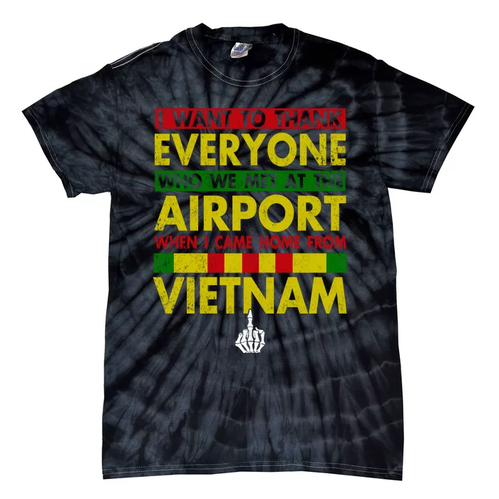 Vietnam Veteran I Want To Thank Everyone Who Met Me At The Airport When I Came H Tie-Dye T-Shirt