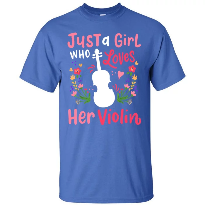 Violin Violinist Just A Girl Who Loves Her Violin Cool Gift Tall T-Shirt