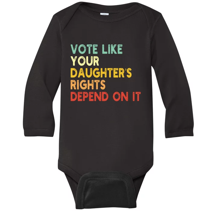 Vintage Vote Like Your Daughter’S Rights Depend On It Baby Long Sleeve Bodysuit