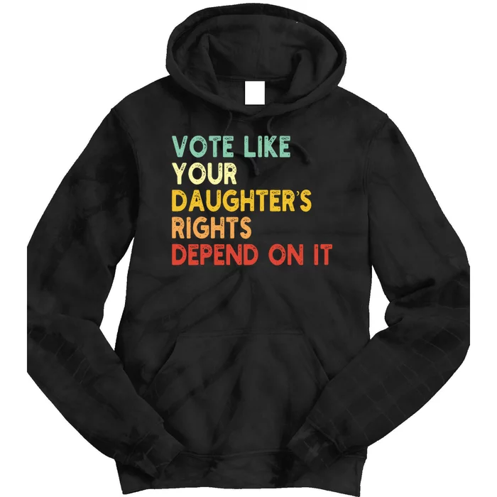 Vintage Vote Like Your Daughter’S Rights Depend On It Tie Dye Hoodie