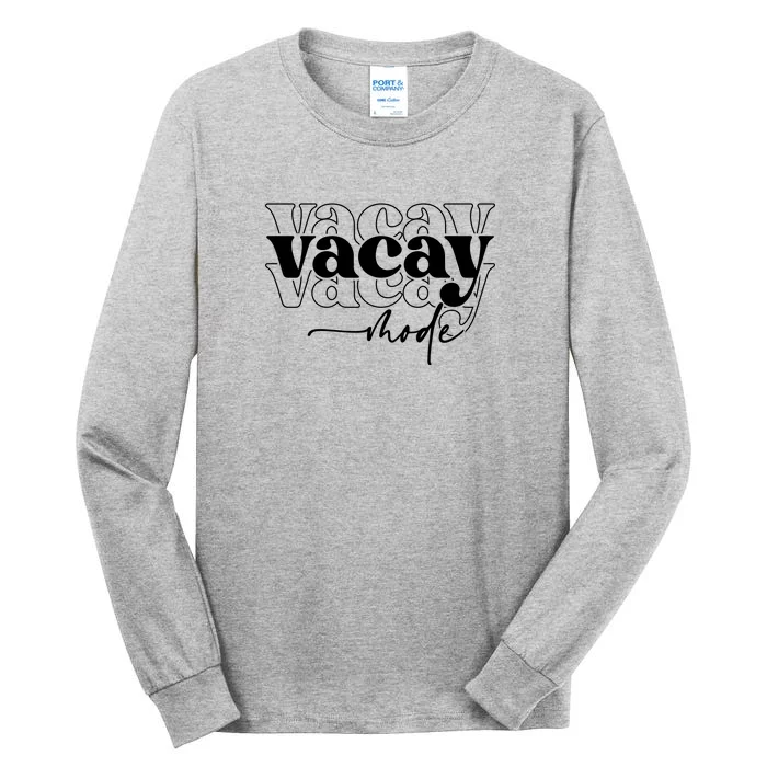 Vacay Vacation Mode On Tall Long Sleeve T-Shirt