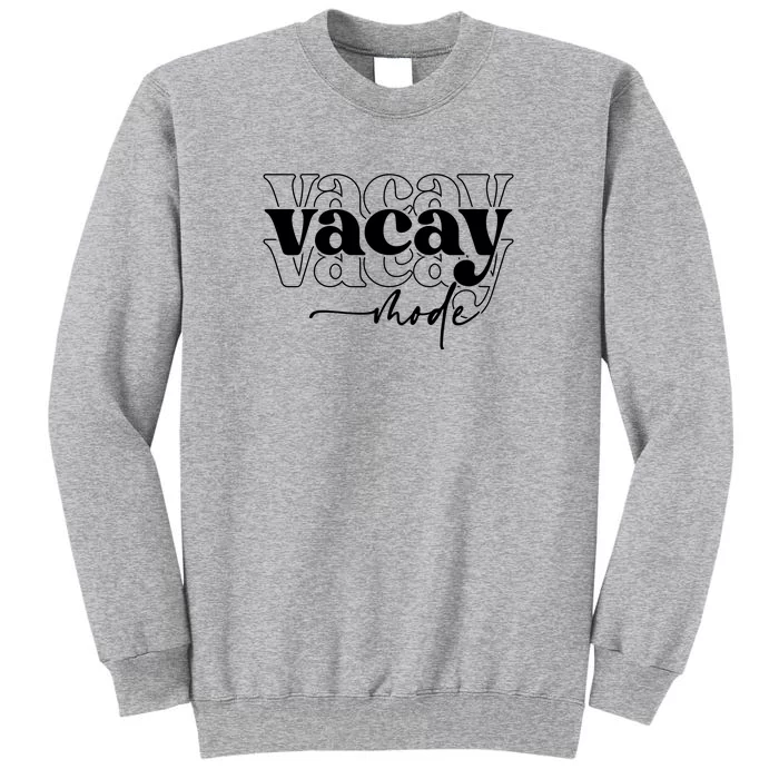 Vacay Vacation Mode On Tall Sweatshirt