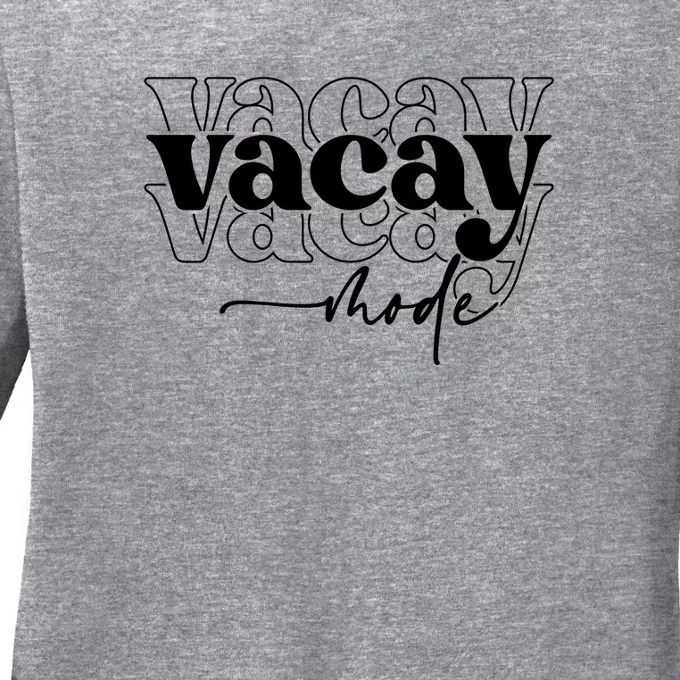 Vacay Vacation Mode On Ladies Long Sleeve Shirt