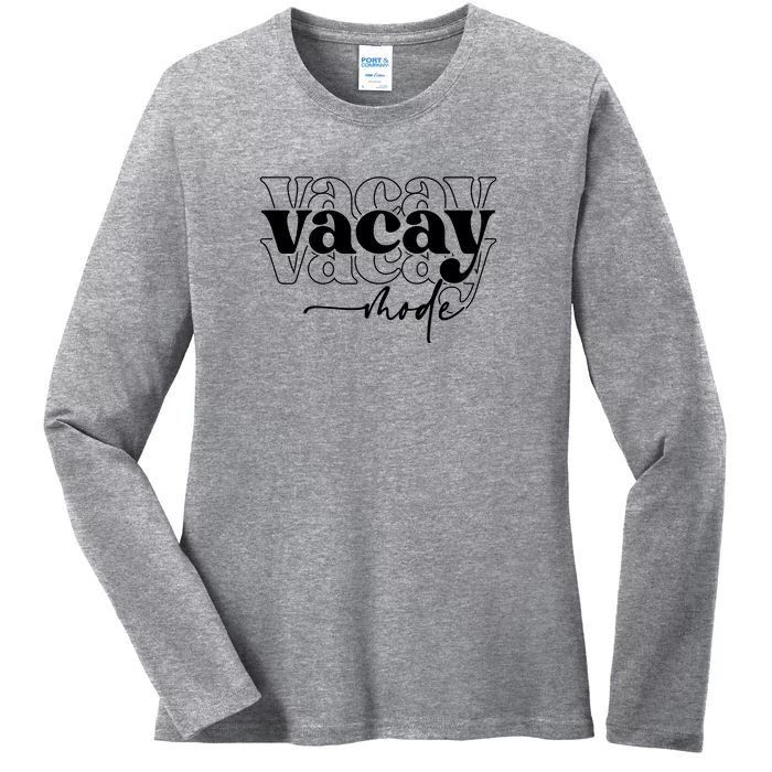 Vacay Vacation Mode On Ladies Long Sleeve Shirt