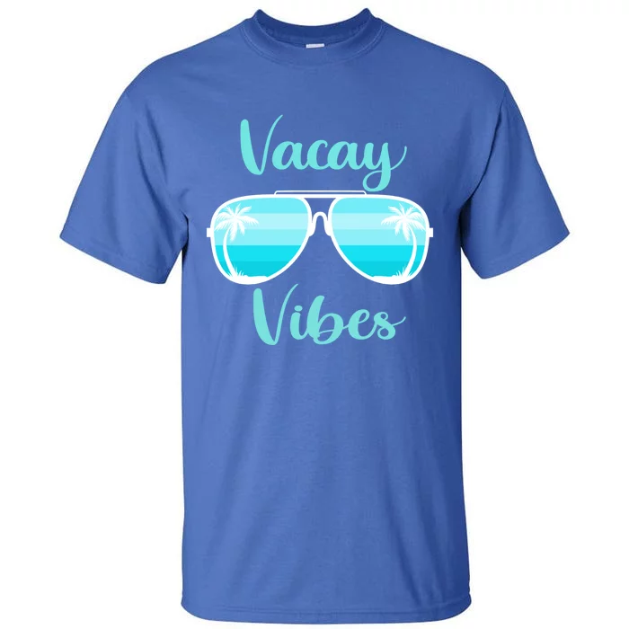 Vacay Vibes On Summer Weekend Vacation Mode Sunglasses Meaningful Gift Tall T-Shirt