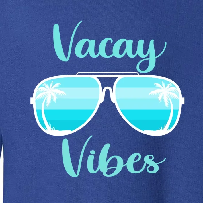 Vacay Vibes On Summer Weekend Vacation Mode Sunglasses Meaningful Gift Toddler Sweatshirt