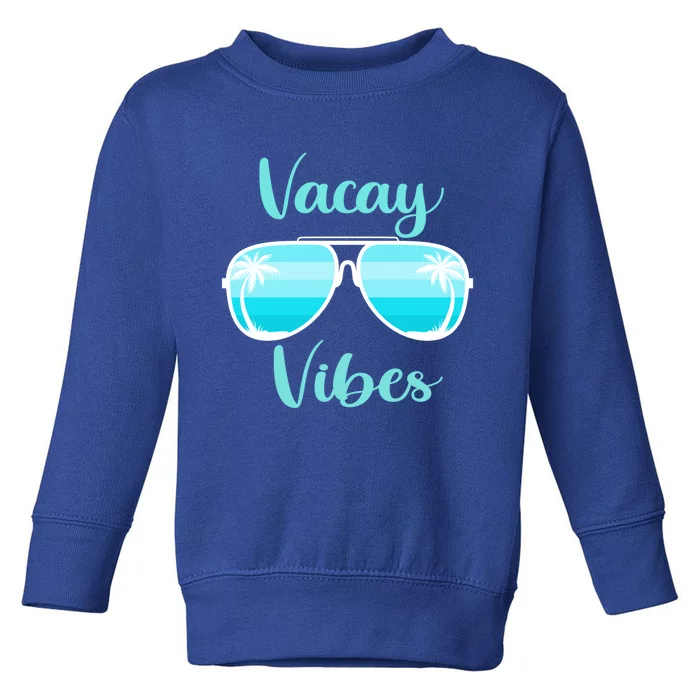 Vacay Vibes On Summer Weekend Vacation Mode Sunglasses Meaningful Gift Toddler Sweatshirt