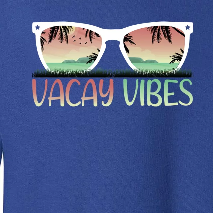 Vacay Vibes Retro Design With Sunglasses In Vacay Vibes Gift Toddler Sweatshirt