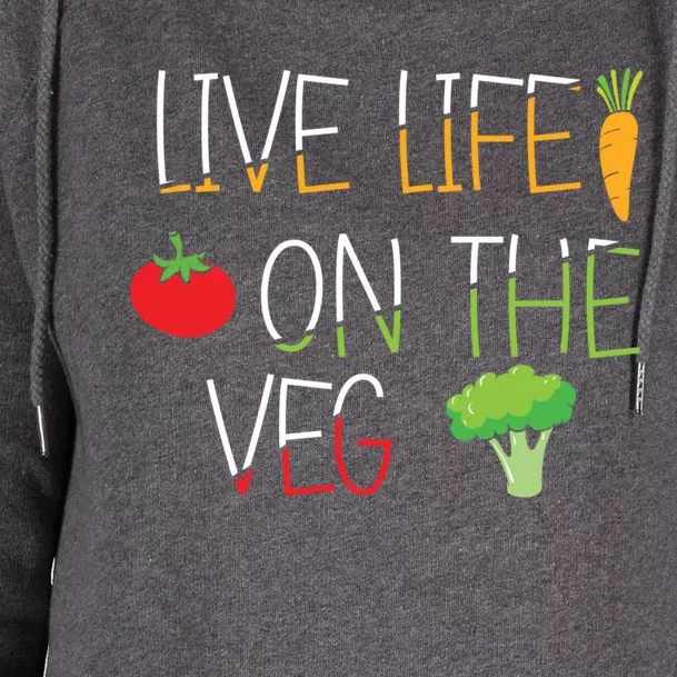 Vegetables Vegetarian Vegan Live Life On The Veg Great Gift Womens Funnel Neck Pullover Hood