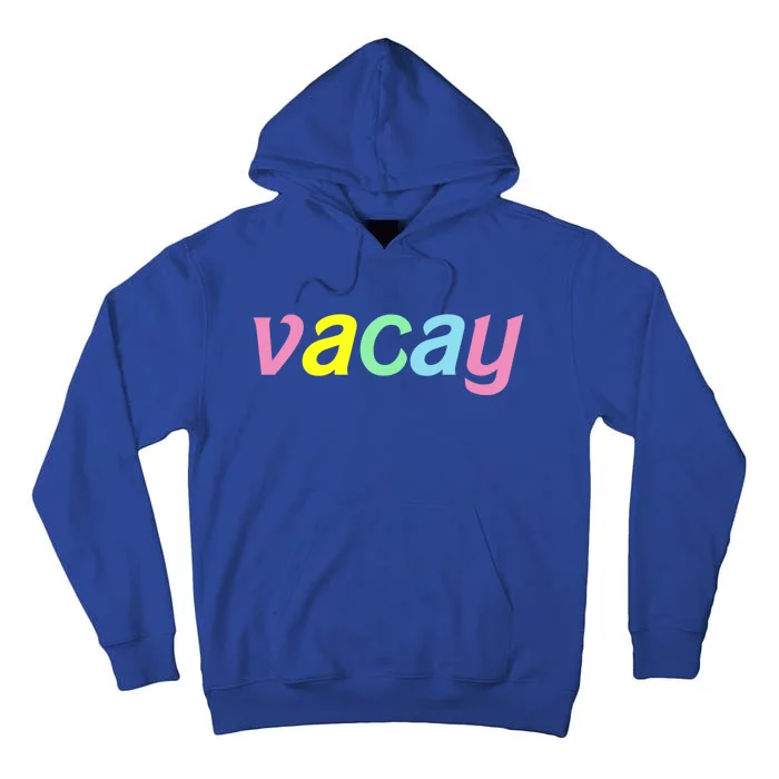 Vacay Vacay Vibes Vacation Vibes Vacay Time Funny Gift Tall Hoodie