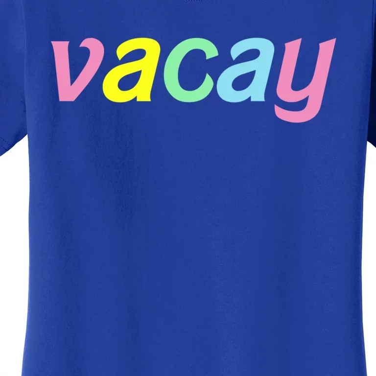 Vacay Vacay Vibes Vacation Vibes Vacay Time Funny Gift Women's T-Shirt