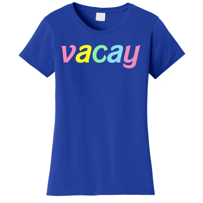 Vacay Vacay Vibes Vacation Vibes Vacay Time Funny Gift Women's T-Shirt