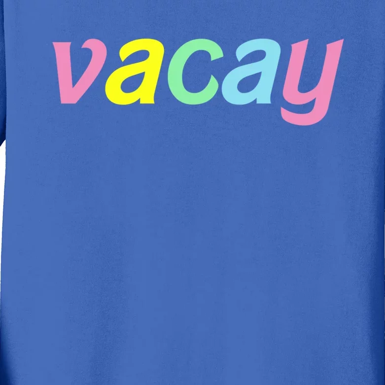 Vacay Vacay Vibes Vacation Vibes Vacay Time Funny Gift Kids Long Sleeve Shirt