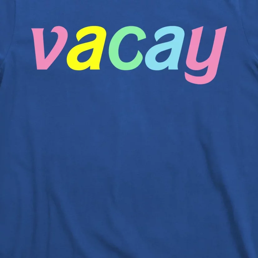 Vacay Vacay Vibes Vacation Vibes Vacay Time Funny Gift T-Shirt