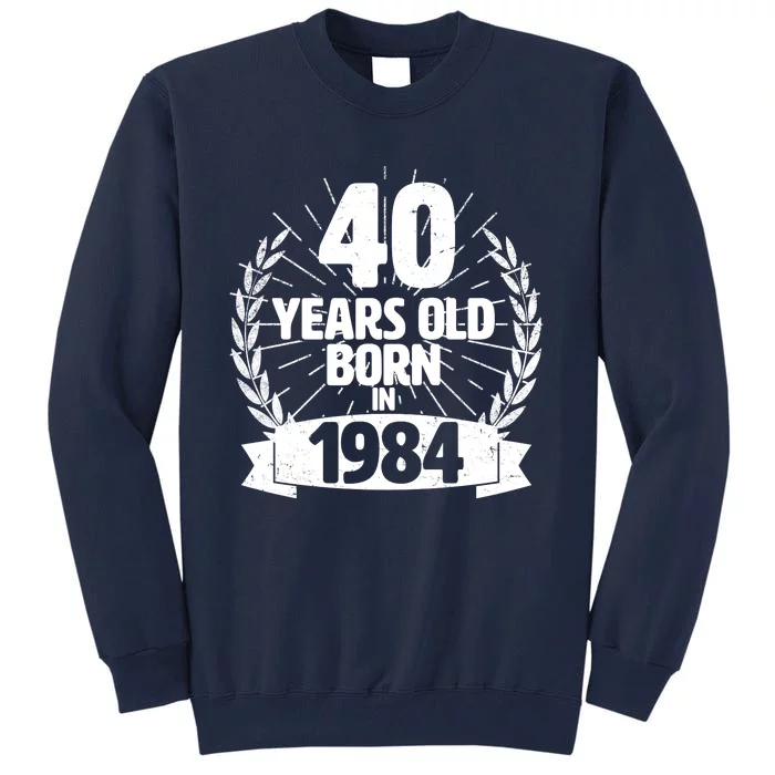 Vintage Wreath 40 Years Old Born In 1984 Birthday Tall Sweatshirt