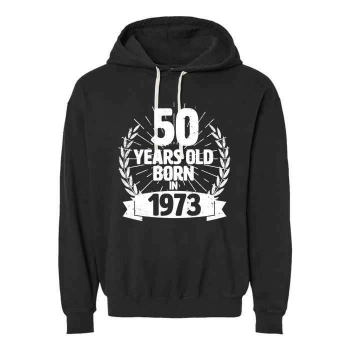 Vintage Wreath 50 Years Old Born In 1973 Birthday Garment-Dyed Fleece Hoodie