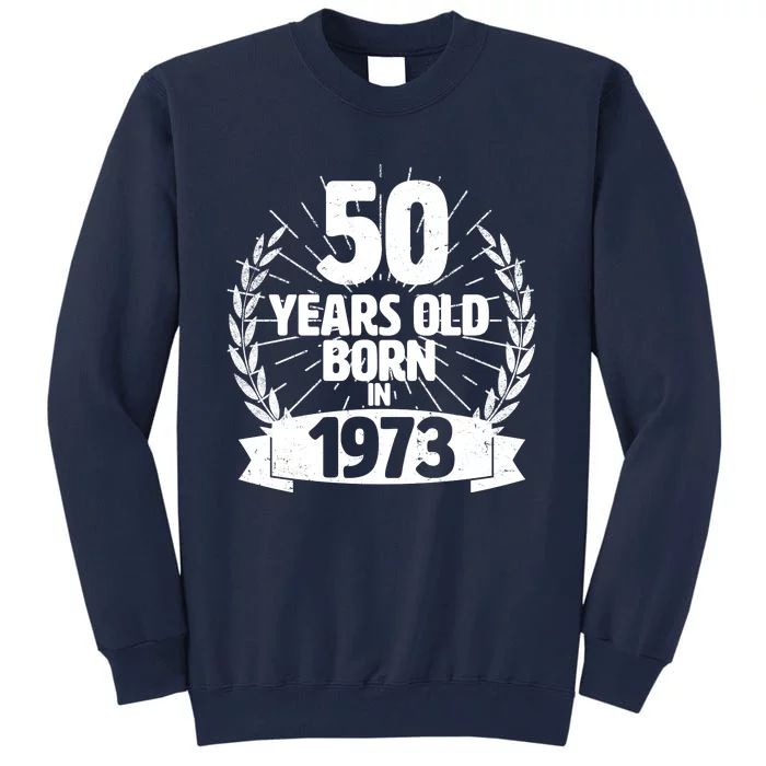 Vintage Wreath 50 Years Old Born In 1973 Birthday Tall Sweatshirt