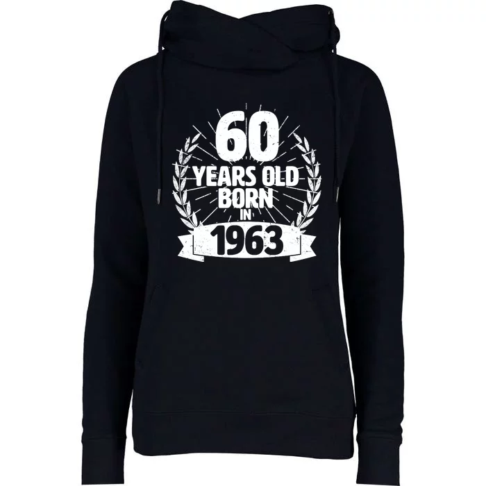 Vintage Wreath 60 Years Old Born In 1963 Birthday Womens Funnel Neck Pullover Hood