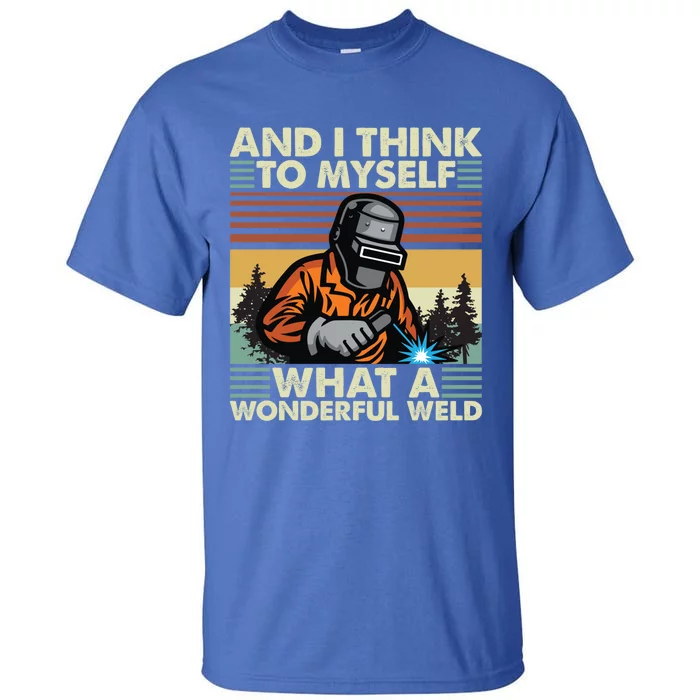 Vintage What A Wonderful Weld Retro Welding Cute Gift Tall T-Shirt