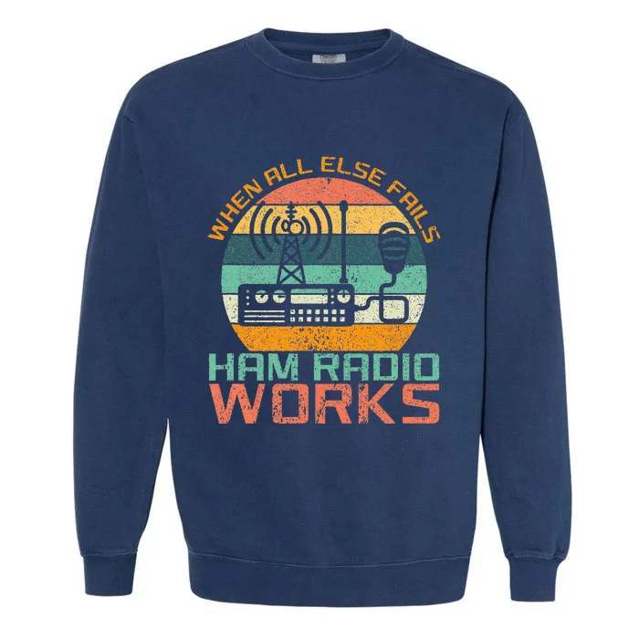 Vintage When All Else Fails Ham Radio Works Amateur Radio Garment-Dyed Sweatshirt