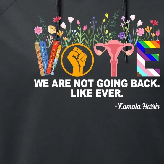 Vote We Are Not Going Back Like Ever Kamala Harris Performance Fleece Hoodie