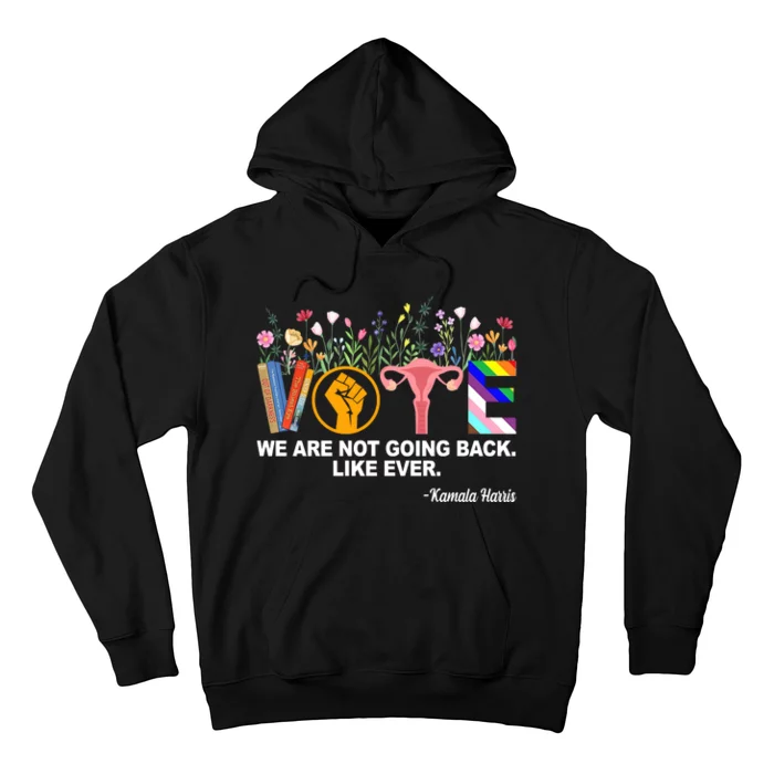 Vote We Are Not Going Back Like Ever Kamala Harris Hoodie