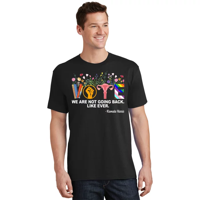 Vote We Are Not Going Back Like Ever Kamala Harris T-Shirt